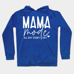 Mama mode all day every day; mom life; mum life; mom; mum; mother; mama; mamma; mother's day; gift; gift for mom; gift for mum; funny; cute; simple; motherhood; Hoodie